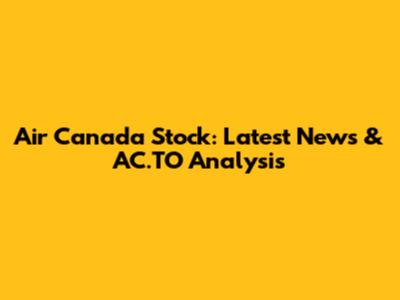Air Canada Stock: Latest News & AC.TO Analysis