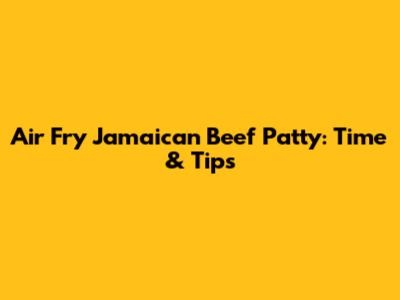 Air Fry Jamaican Beef Patty: Time & Tips