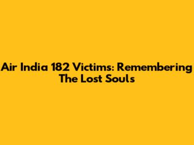 Air India 182 Victims: Remembering The Lost Souls