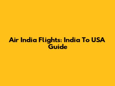 Air India Flights: India To USA Guide