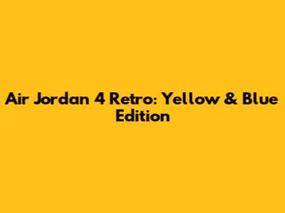 Air Jordan 4 Retro: Yellow & Blue Edition