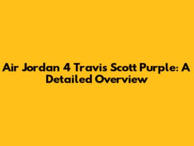 Air Jordan 4 Travis Scott Purple: A Detailed Overview