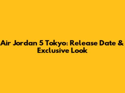 Air Jordan 5 Tokyo: Release Date & Exclusive Look
