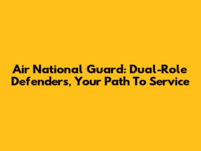 Air National Guard: Dual-Role Defenders, Your Path To Service