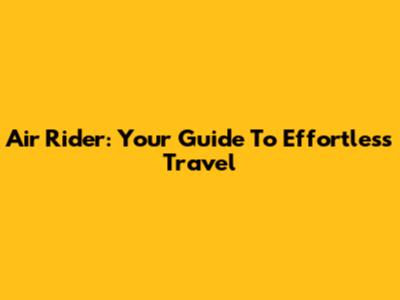 Air Rider: Your Guide To Effortless Travel