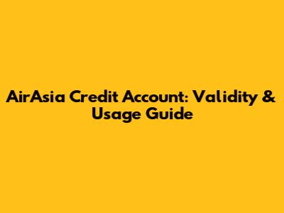 AirAsia Credit Account: Validity & Usage Guide