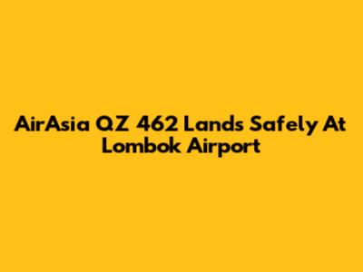 AirAsia QZ 462 Lands Safely At Lombok Airport