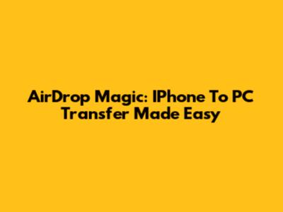 AirDrop Magic: IPhone To PC Transfer Made Easy