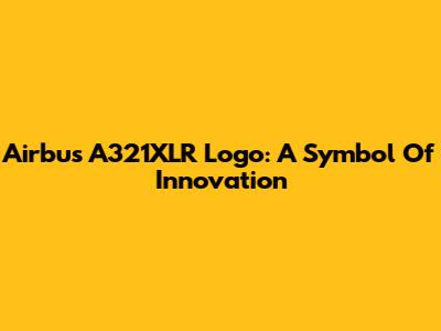 Airbus A321XLR Logo: A Symbol Of Innovation