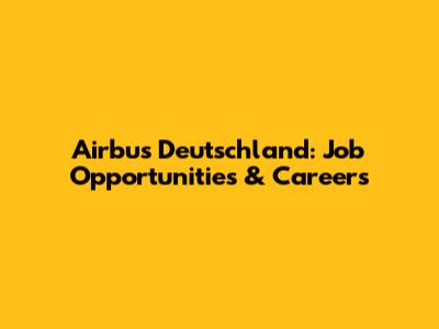 Airbus Deutschland: Job Opportunities & Careers