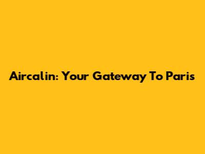Aircalin: Your Gateway To Paris