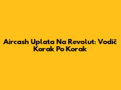 Aircash Uplata Na Revolut: Vodič Korak Po Korak