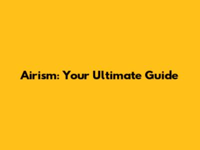 Airism: Your Ultimate Guide