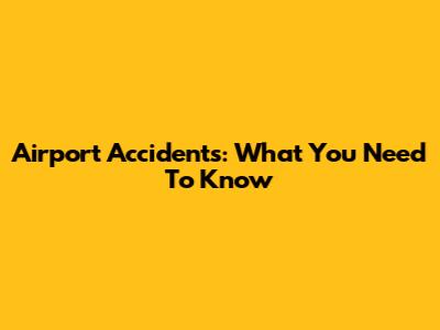 Airport Accidents: What You Need To Know