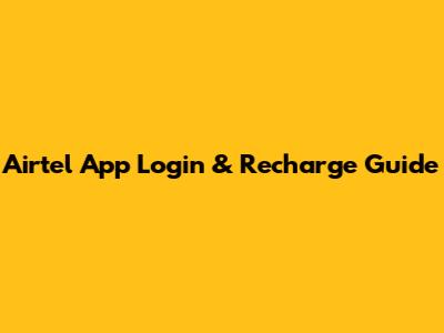 Airtel App Login & Recharge Guide