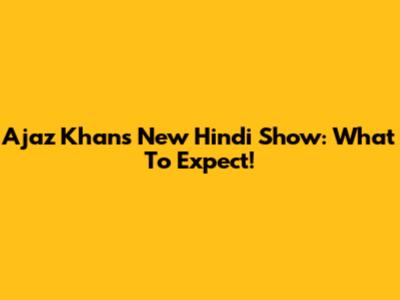 Ajaz Khan's New Hindi Show: What To Expect!