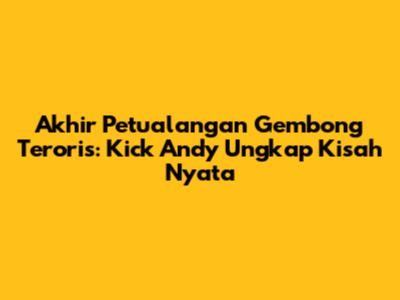 Akhir Petualangan Gembong Teroris: Kick Andy Ungkap Kisah Nyata