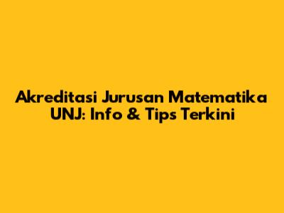 Akreditasi Jurusan Matematika UNJ: Info & Tips Terkini