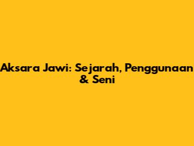 Aksara Jawi: Sejarah, Penggunaan & Seni