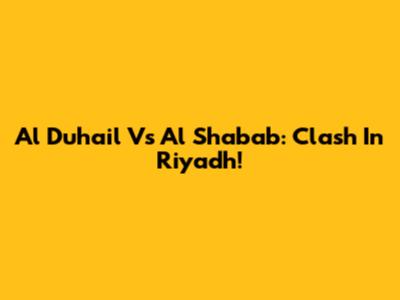 Al Duhail Vs Al Shabab: Clash In Riyadh!