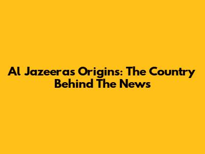 Al Jazeera's Origins: The Country Behind The News