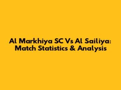 Al Markhiya SC Vs Al Sailiya: Match Statistics & Analysis