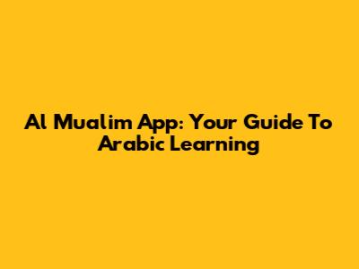 Al Mualim App: Your Guide To Arabic Learning