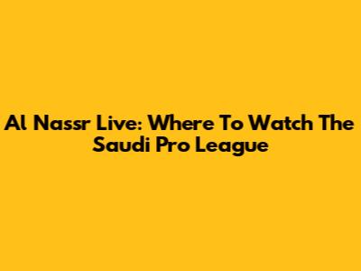 Al Nassr Live: Where To Watch The Saudi Pro League