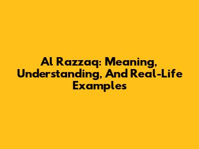 Al Razzaq: Meaning, Understanding, And Real-Life Examples