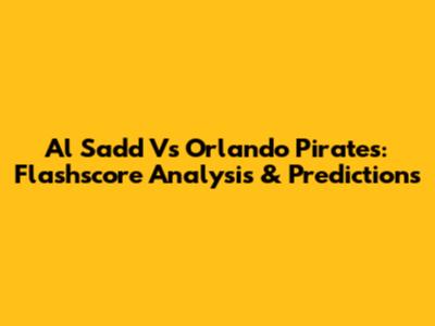 Al Sadd Vs Orlando Pirates: Flashscore Analysis & Predictions