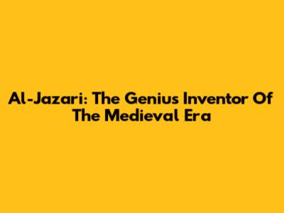 Al-Jazari: The Genius Inventor Of The Medieval Era