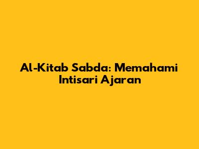 Al-Kitab Sabda: Memahami Intisari Ajaran