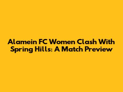Alamein FC Women Clash With Spring Hills: A Match Preview