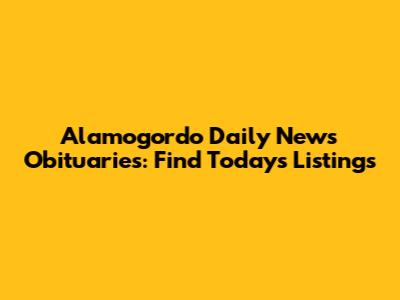 Alamogordo Daily News Obituaries: Find Today's Listings