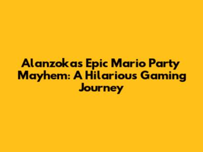 Alanzoka's Epic Mario Party Mayhem: A Hilarious Gaming Journey
