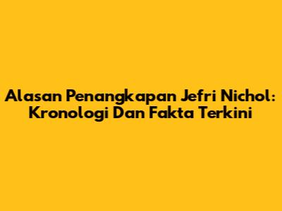 Alasan Penangkapan Jefri Nichol: Kronologi Dan Fakta Terkini