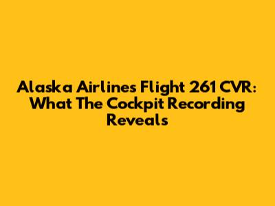 Alaska Airlines Flight 261 CVR: What The Cockpit Recording Reveals