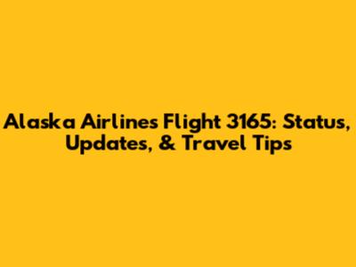 Alaska Airlines Flight 3165: Status, Updates, & Travel Tips