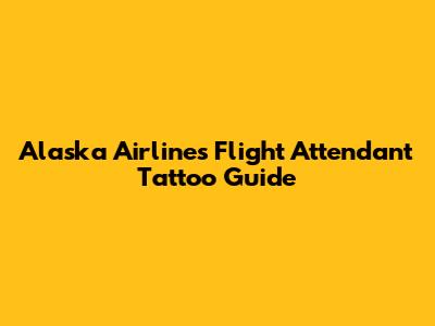 Alaska Airlines Flight Attendant Tattoo Guide