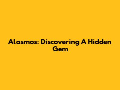 Alasmos: Discovering A Hidden Gem