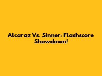 Alcaraz Vs. Sinner: Flashscore Showdown!