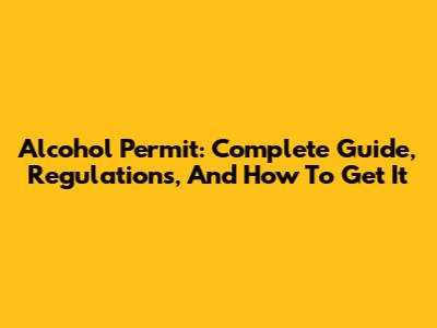 Alcohol Permit: Complete Guide, Regulations, And How To Get It