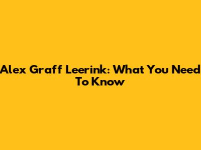 Alex Graff Leerink: What You Need To Know