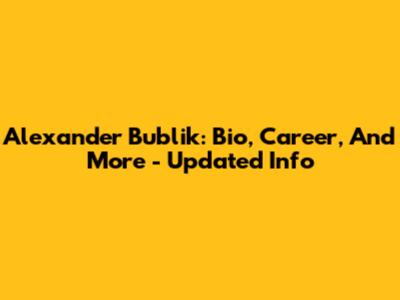 Alexander Bublik: Bio, Career, And More - Updated Info