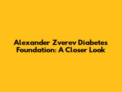 Alexander Zverev Diabetes Foundation: A Closer Look