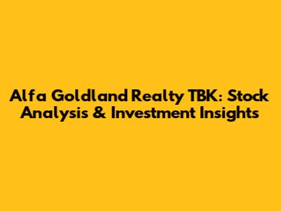 Alfa Goldland Realty TBK: Stock Analysis & Investment Insights