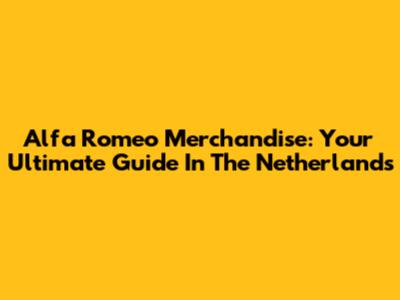 Alfa Romeo Merchandise: Your Ultimate Guide In The Netherlands