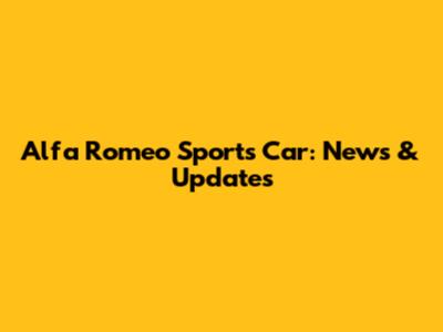 Alfa Romeo Sports Car: News & Updates