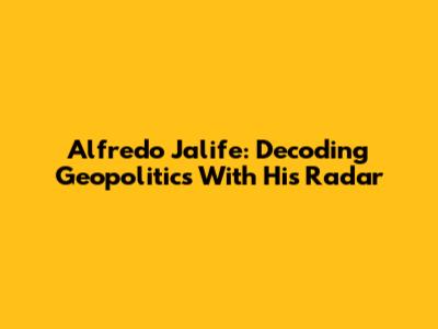 Alfredo Jalife: Decoding Geopolitics With His Radar