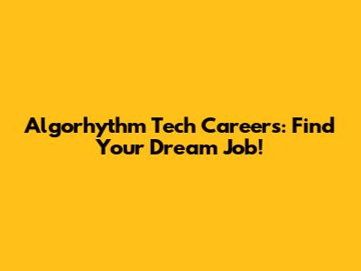 Algorhythm Tech Careers: Find Your Dream Job!
